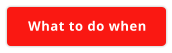 What to do when